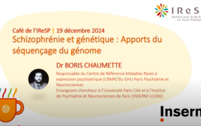 Café de l’IRESP : Schizophrénie et génétique : Apports du séquençage du génome, présenté par Dr Boris Chaumette