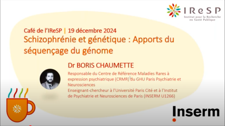 Café de l’IRESP : Schizophrénie et génétique : Apports du séquençage du génome, présenté par Dr Boris Chaumette